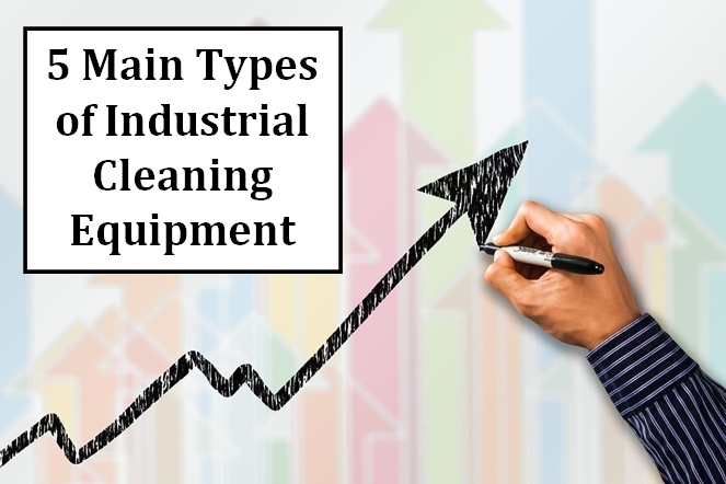 5 main types of industrial cleaning equipment